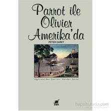 Parrot İle Olıvıer Amerika’Da-Peter Carey