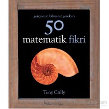 Gerçekten Bilmeniz Gereken 50 Matematik Fikri - Tony Crilly