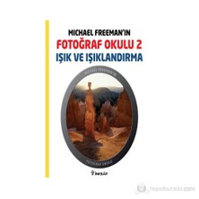 Michael Freeman'In Fotoğraf Okulu 2 - Işık Ve Işıklandırma-Michael Freeman