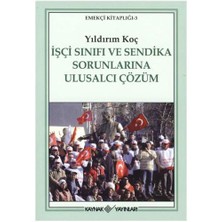 İşçi Sınıfı Ve Sendika Sorunlarına Ulusalcı Çözüm-Yıldırım Koç