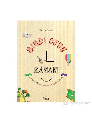 Şimdi Oyun Zamanı - (Çocuğunuzla Güle Oynaya 200 Eğitici Aktivite) - Derya Canan