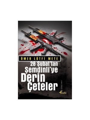 28 Şubat’tan Şemdinliye Derin Çeteler