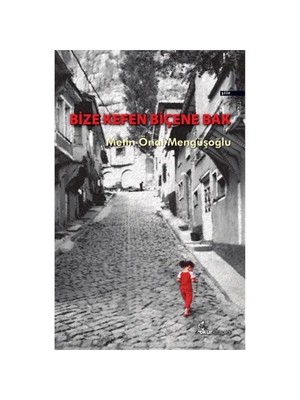 Bize Kefen Biçene Bak-Metin Önal Mengüşoğlu