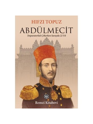 Abdülmecit - İmparatorluk Çökerken Sarayda 22 Yıl