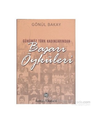 Günümüz Türk Kadınlarından Başarı Öyküleri - Gönül Bakay