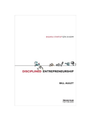 Disciplined Entrepreneurship: Başarılı Startup İçin 24 Adım - Bill Aulet