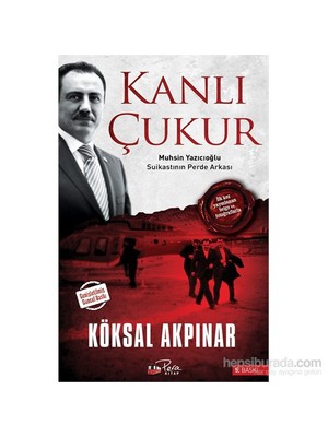 Kanlı Çukur & Muhsin Yazıcıoğlu Suikastının Perde Arkası-Köksal Akpınar