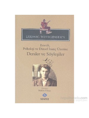 Estetik Psikoloji Ve Dinsel İnanç Üzerine Dersler Ve Söyleşiler-Ludwig Wittgenstein
