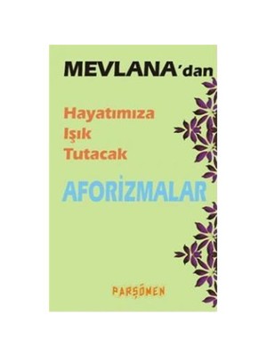 Mevlana'dan Hayatımıza Işık Tutacak Aforizmarizmalar