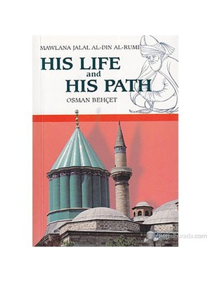 Rumi Yayınları His Life and His Path - Mawlana Jalal Al-Din Al-Rumi