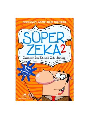 Süper Zeka 2 - Öğrenciler İçin Eğlenceli Zeka Soruları - Ahmet Bilal Yaprakdal