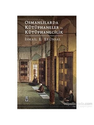 Osmanlılarda Kütüphaneler Ve Kütüphanecilik-İsmail E. Erünsal