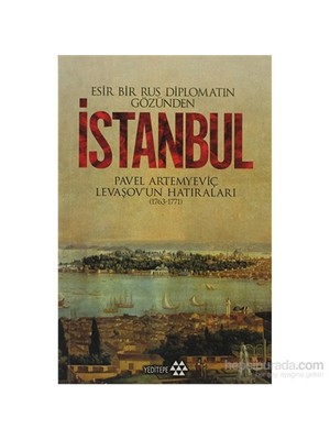 Esir Bir Rus Diplomatın Gözünden İstanbul - Pavel Artemyeviç Levaşov'Un Hatıraları (1763-1771)-Pavel Artemyeviç Levaşov