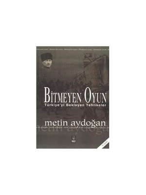 Bitmeyen Oyun - Türkiye'yi Bekleyen Tehlikeler