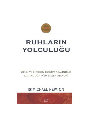 Ruhların Yolculuğu – Ölüm ile Yeniden Doğum Arasındaki Ruhsal Dünya, Michael Newton, Ruh ve Madde Yayınları Bilimsel İnceleme
