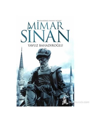 Mimarideki Osmanlı Mührü - Mimar Sinan-Yavuz Bahadıroğlu
