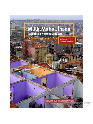 Mülk, Mahal, İnsan - İstanbul'Da Kentsel Dönüşüm-Mücella Yapıcı