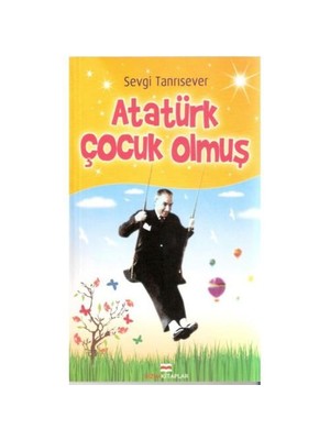 Atatürk Çocuk Olmuş-Sevgi Tanrısever