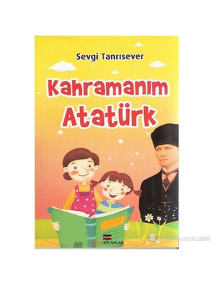 Kahramanım Atatürk-Sevgi Tanrısever