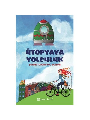 Ütopyaya Yolculuk - Şöhret Doğruyol 9-12 Yaş Fantastik Macera Roman 
