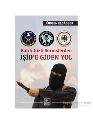 Batılı Gizli Servislerden Işid’E Giden Yol-Jürgen Elsasser