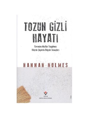Tozun Gizli Hayatı (Ciltli)-Hannah Holmes