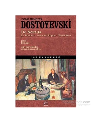 Üç Novella Ev Sahibesi-Amcanın Rüyası-Ebedi Koca - Fyodor Mihayloviç Dostoyevski
