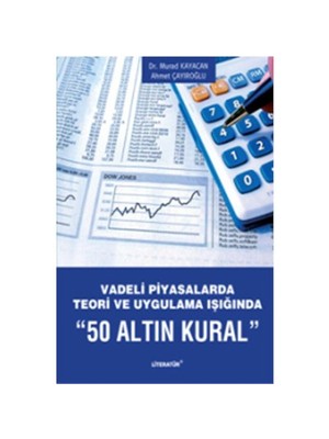 Vadeli Piyasalarda Teori ve Uygulama Işığında 50 Altın Kural - Murad Kayacan