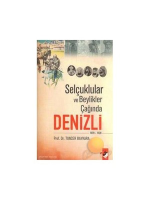 Selçuklular Ve Beylikler Çağında Denizli-Tuncer Baykara