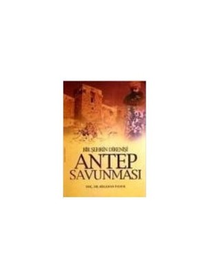 Bir Şehrin Direnişi - Antep Savunması