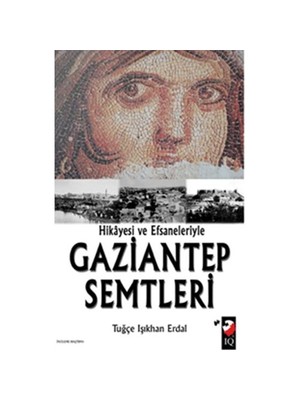Hikayesi Ve Efsaneleriyle Gaziantep Semtleri