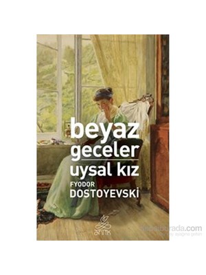 Beyaz Geceler - Uysal Kız - Fyodor Mihayloviç Dostoyevski