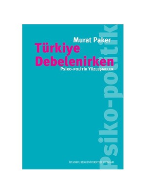 Türkiye Debelenirken: Psiko, Politik Yüzleşmeler-Murat Paker