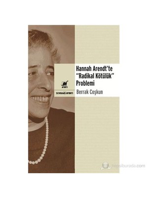 Hannah Arendt'Te "Radikal Kötülük" Problemi-Berrak Coşkun