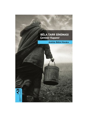 Bela Tarr Sineması Çember Kapanır-Andras Balint Kovacs