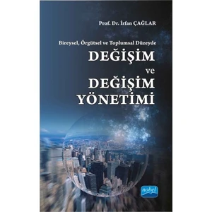 Bireysel, Örgütsel Ve Toplumsal Düzeyde: Değişim Ve Değişim Yönetimi-İrfan Çağlar