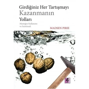 Girdiğiniz Her Tartışmayı Kazanmanın Yolları - Madsen Pirie