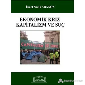 Ekonomik Kriz, Kapitalizm Ve Suç-İsmet Nezih Abanoz