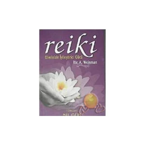 Reiki - Ellerinizin İyileştirici Gücü - Ric A. Weinman