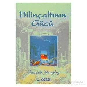 Bilinçaltının Gücü - Joseph Murphy