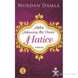 Hz. Hatice : Aşka Adanmış Bir Ömür - Nurdan Damla
