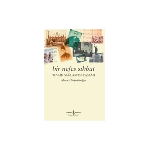 Bir Nefes Sıhhat Tevfik: Sağlam’In Yaşamı - Ahmet Başustaoğlu