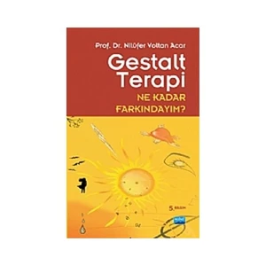 Gestalt Terapi Ne Kadar Farkındayım?-Nilüfer Voltan Acar