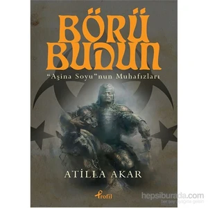 Börü Budun ‘’Aşina Soyu’nun ‘’ Muhafızları - Atilla Akar