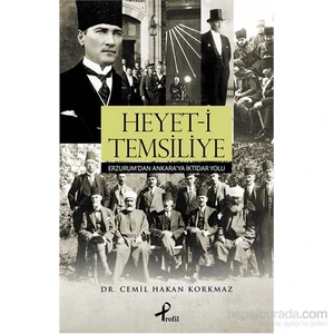 Heyet-İ Temsiliye: Erzurum’Dan  İktidar Yolu Ankara’Ya-Cemil Hakan Korkmaz