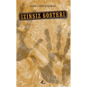 İzinsiz Gösteri - Ahmet Edip Başaran