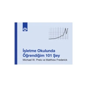 İşletme Okulunda Öğrendiğim 101 Şey-Michael W. Preis