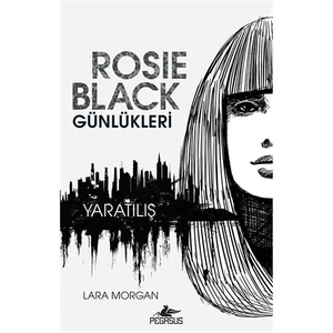 Rosie Black Günlükleri: Yaratılış - Lara Morgan
