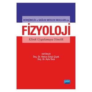 Hemşirelik Ve Sağlık Meslek Okulları İçin Fizyoloji Klinik Uygulamaya Yönelik-Gülcan Bağcivan