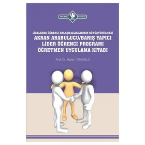 Akran Arabulucu: Barış Yapıcı Lider Öğrenci Programı Öğretmen Uygulama Kitabı-Abbas Türnüklü